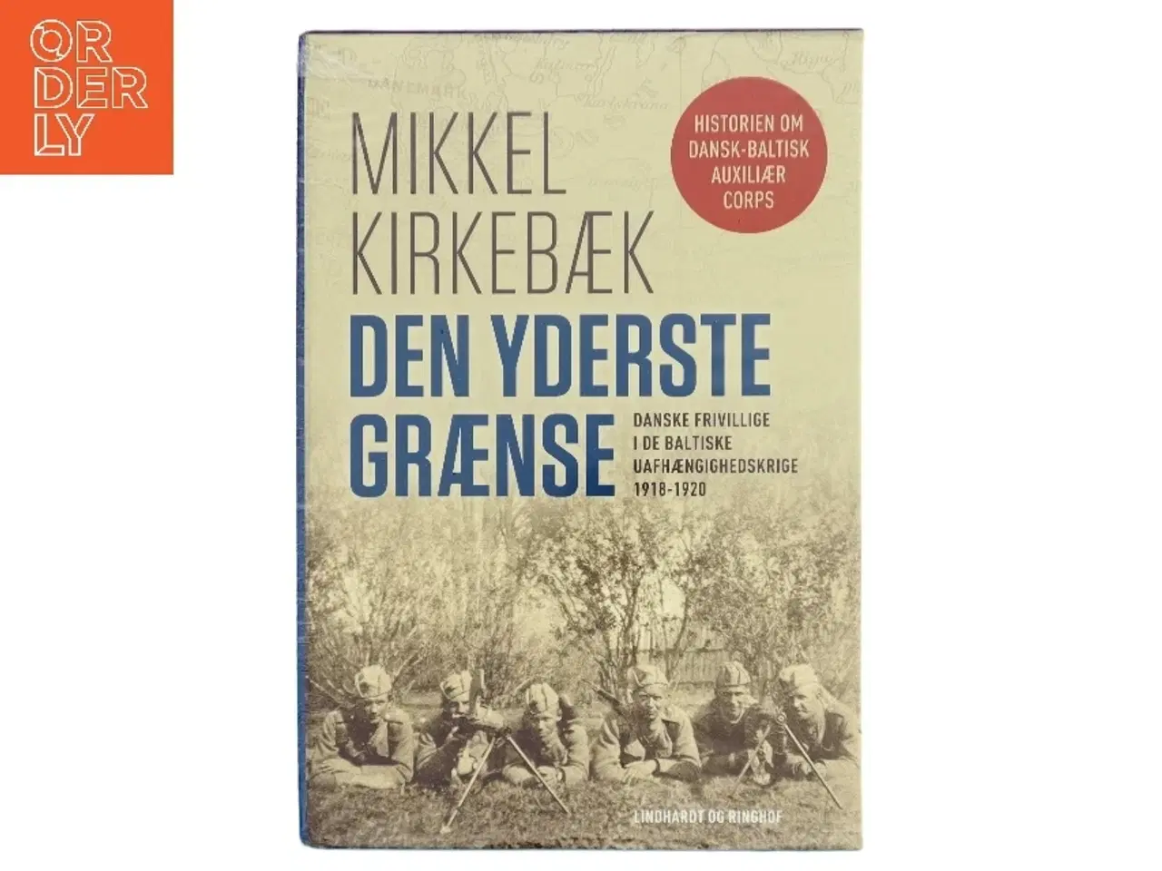 Billede 1 - Den yderste grænse : danske frivillige i de baltiske uafhængighedskrige 1918-1920. Bind 2, Krig og efterkrigstid af Mikkel Kirkebæk (Bo