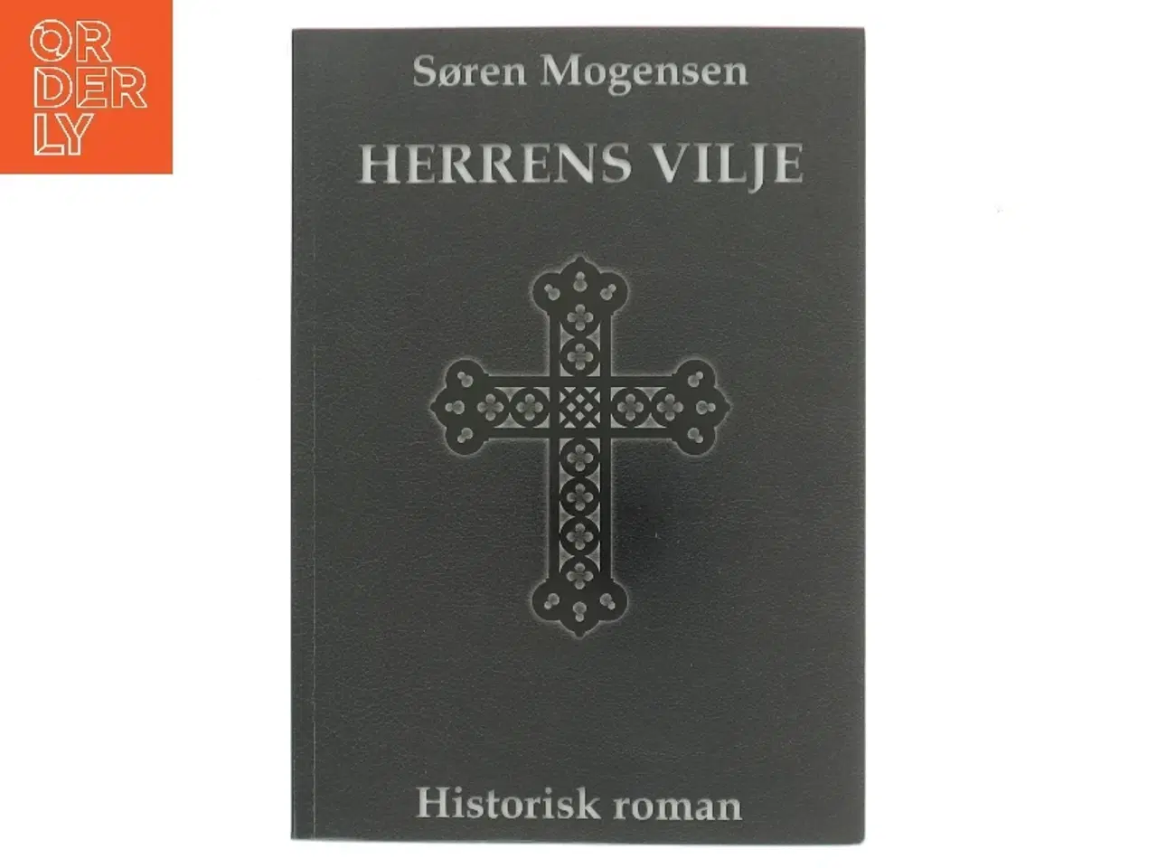 Billede 1 - Herrens vilje : historisk roman af Søren Mogensen (f. 1955) (Bog)