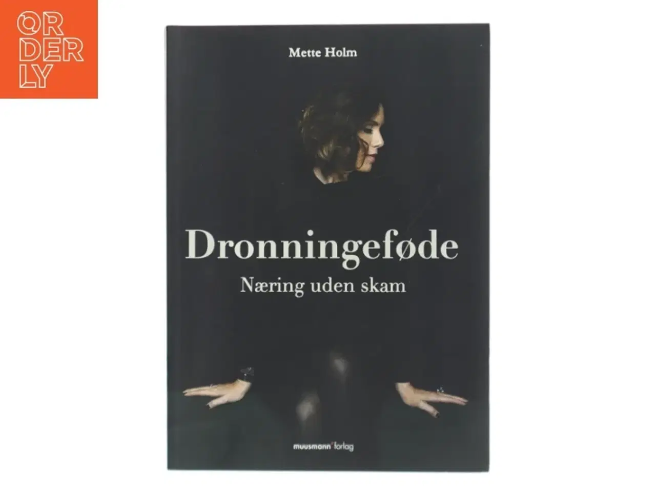Billede 1 - Dronningeføde : næring uden skam af Mette Holm (f. 1973) (Bog)