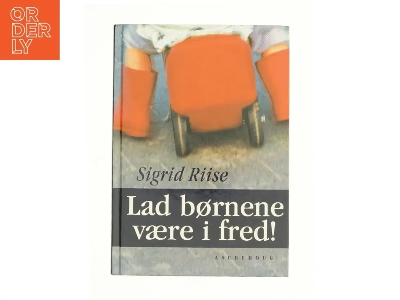 Billede 1 - Lad børnene være i fred af Sigrid Riise (Bog)