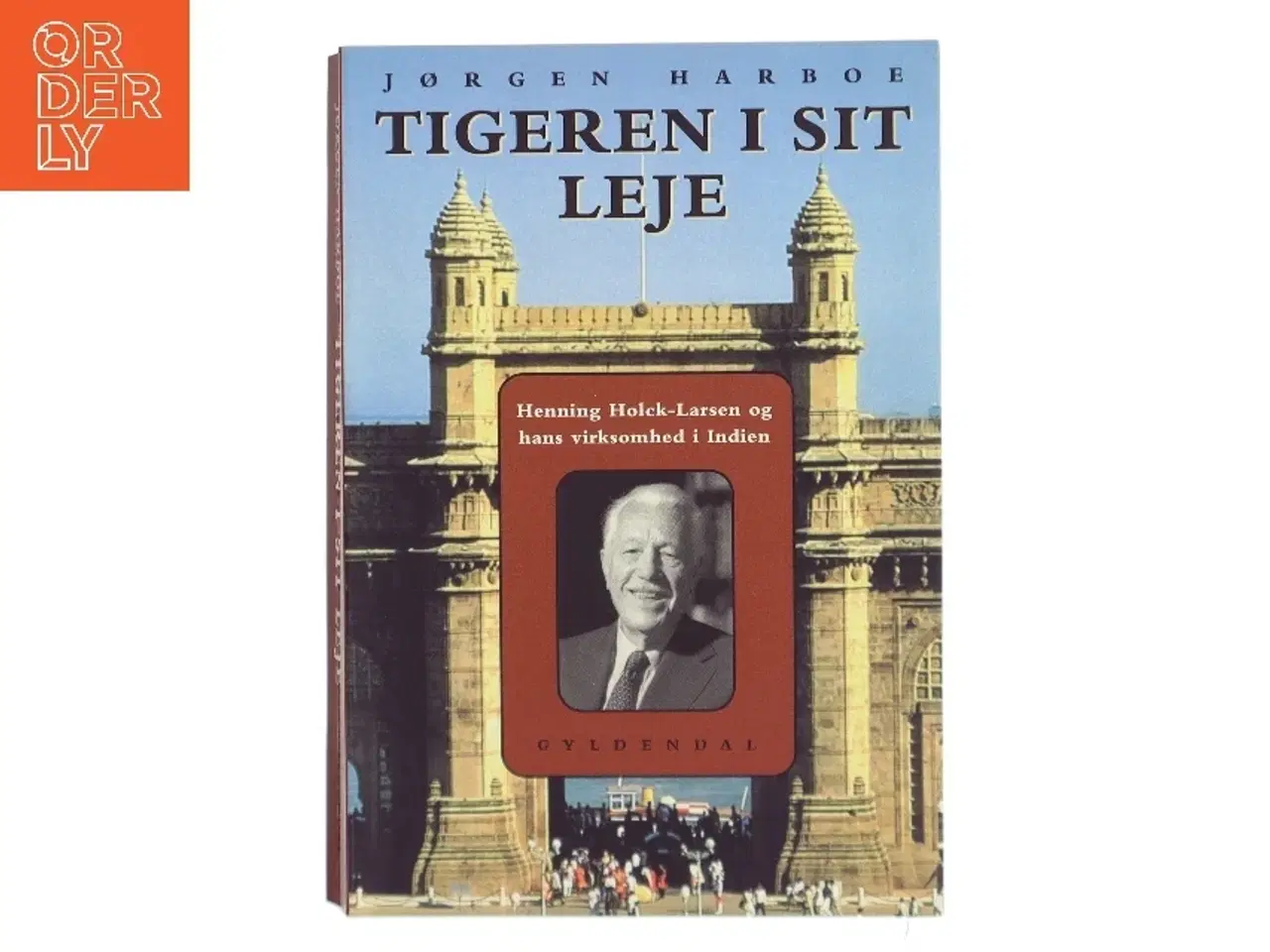 Billede 1 - Tigeren i sit leje : Henning Holck-Larsen og hans virksomhed i Indien af Jørgen Harboe (Bog)
