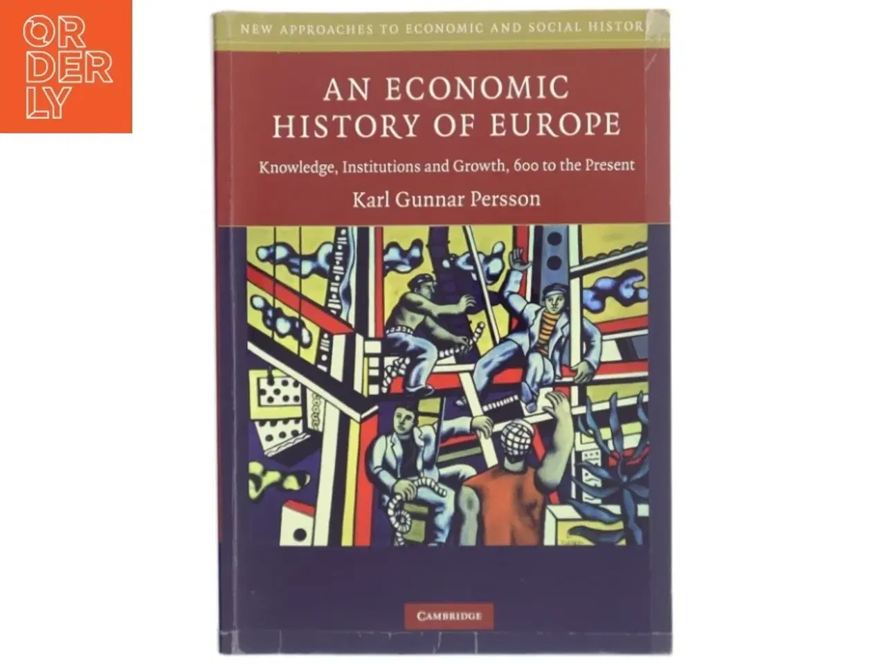 Billede 1 - An economic history of Europe : knowledge, institutions and growth, 600 to the present af Karl Gunnar Persson (Bog)