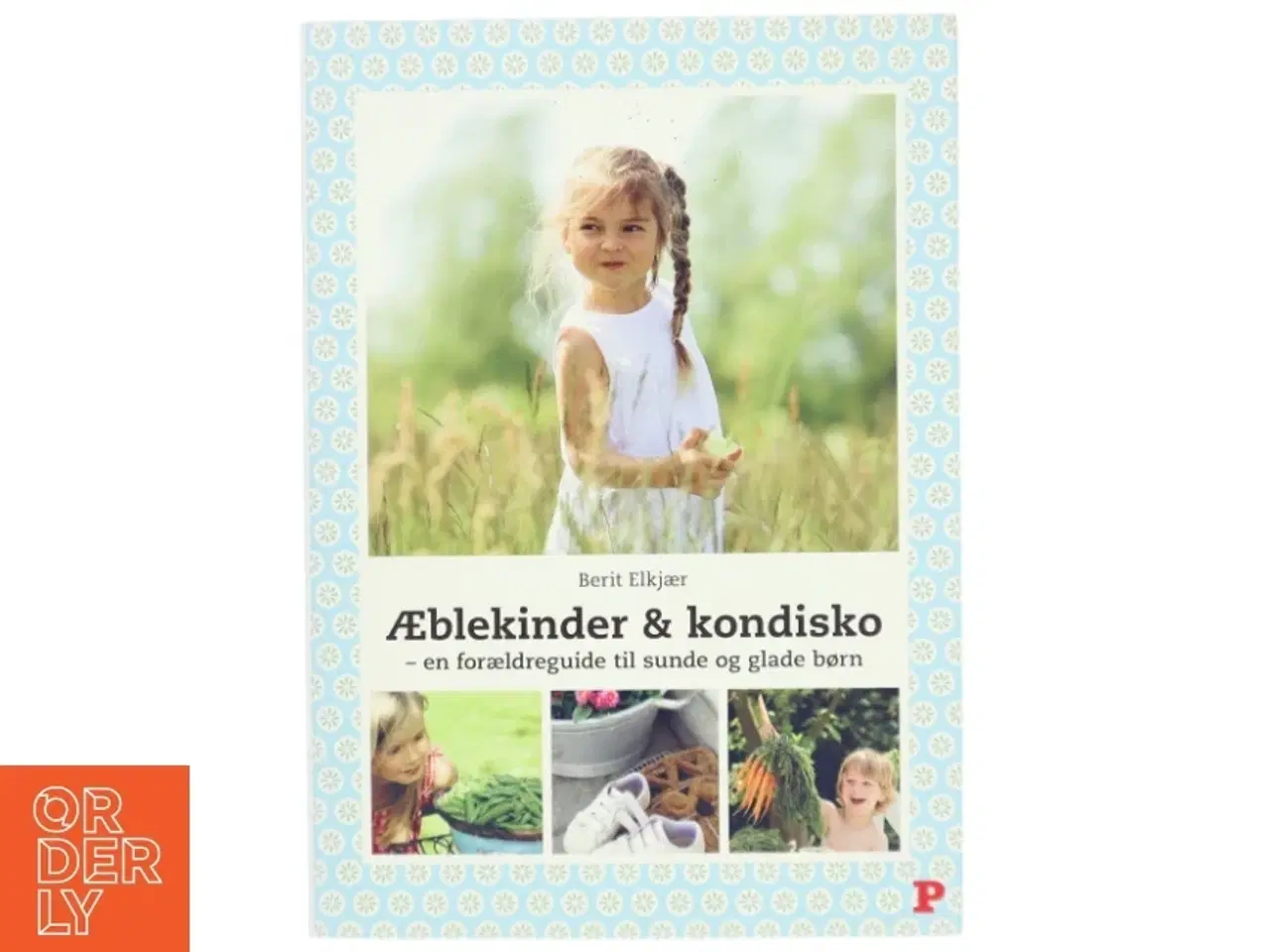 Billede 1 - Æblekinder & kondisko : en forældreguide til sunde og glade børn af Berit Elkjær (Bog)