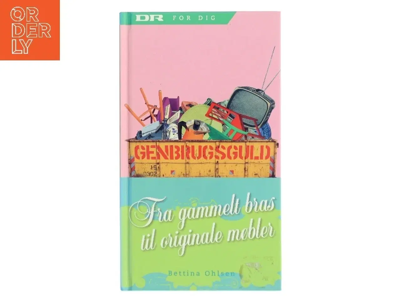 Billede 1 - Genbrugsguld : fra gammelt  bras til originale møbler af Bettina Ohlsen (Bog)