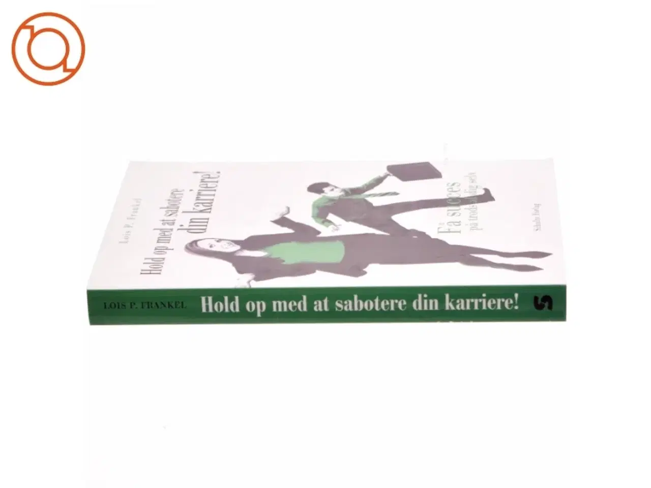 Billede 2 - Hold op med at sabotere din karriere! : få succes på trods af dig selv af Lois P. Frankel (Bog)