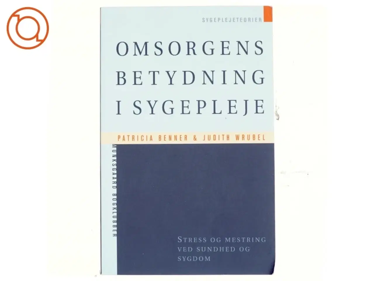 Billede 1 - Omsorgens betydning i sygepleje : stress og mestring ved sundhed og sygdom (Bog)