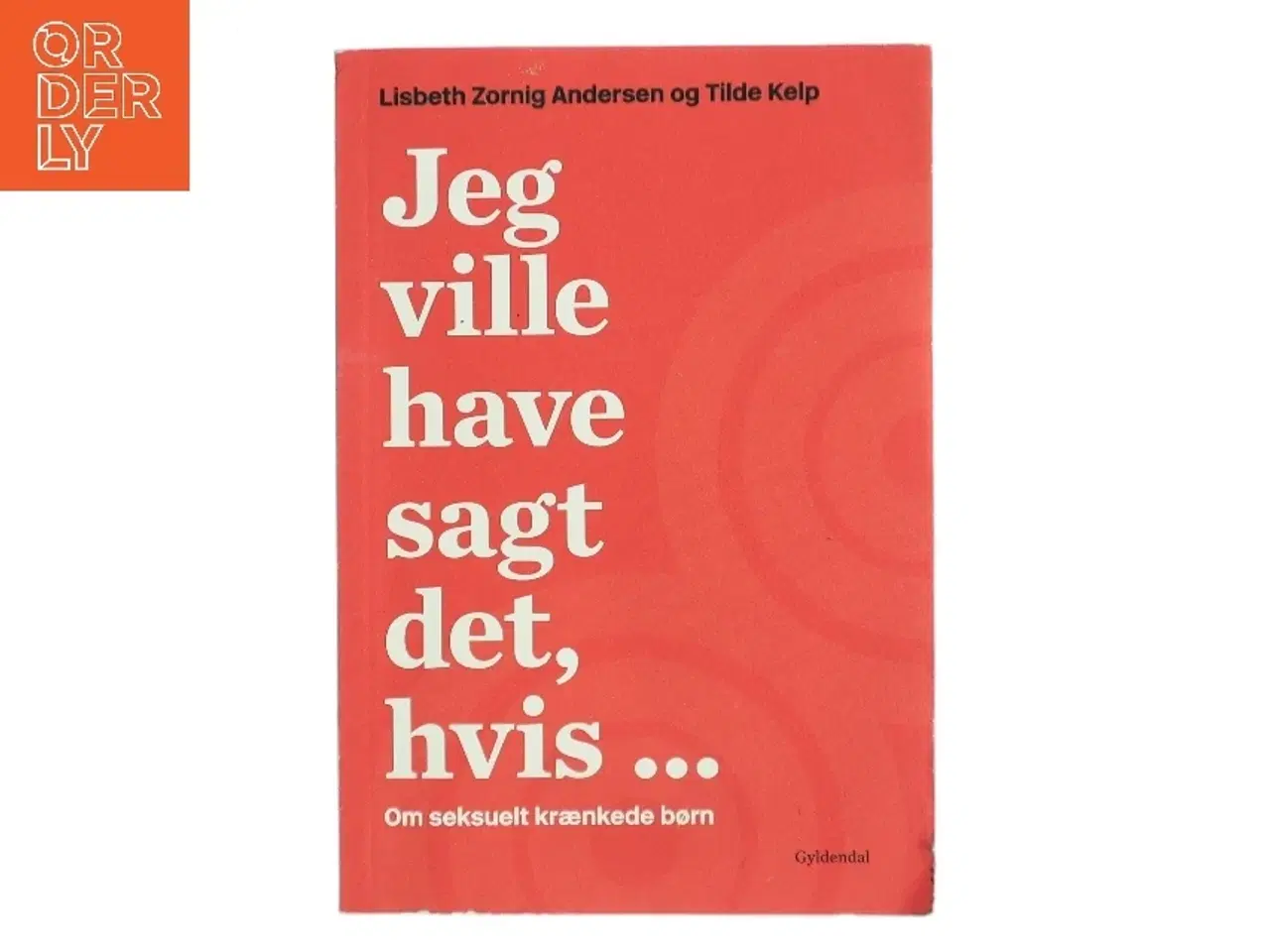 Billede 1 - Jeg ville have sagt det, hvis - : om seksuelt krænkede børn af Tilde Kelp (f. 1975) (Bog)