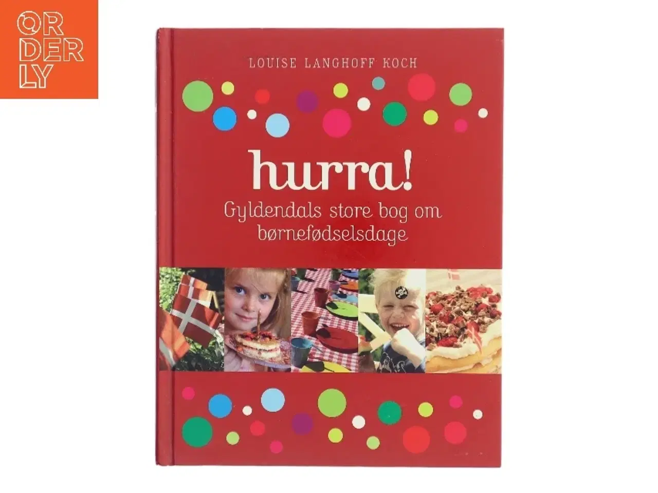 Billede 1 - Hurra! : Gyldendals store bog om børnefødselsdage af Louise Langhoff Koch (Bog)