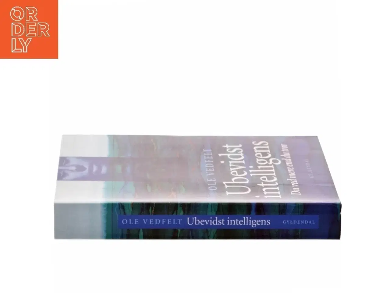 Billede 2 - Ubevidst intelligens : du ved mere end du tror af Ole Vedfelt (Bog)