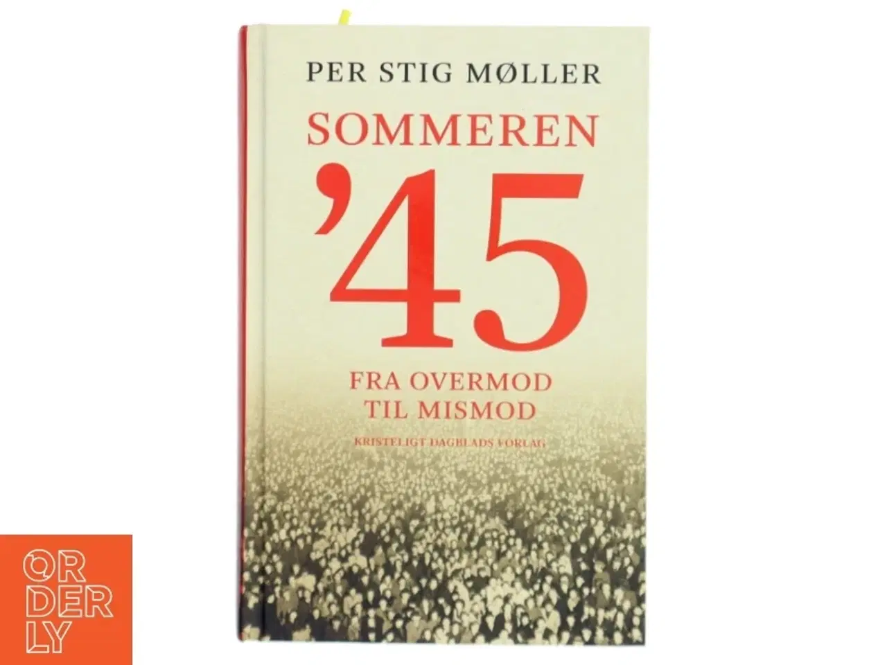 Billede 1 - Sommeren &#39;45 : fra overmod til mismod af Per Stig Møller (f. 1942) (Bog)