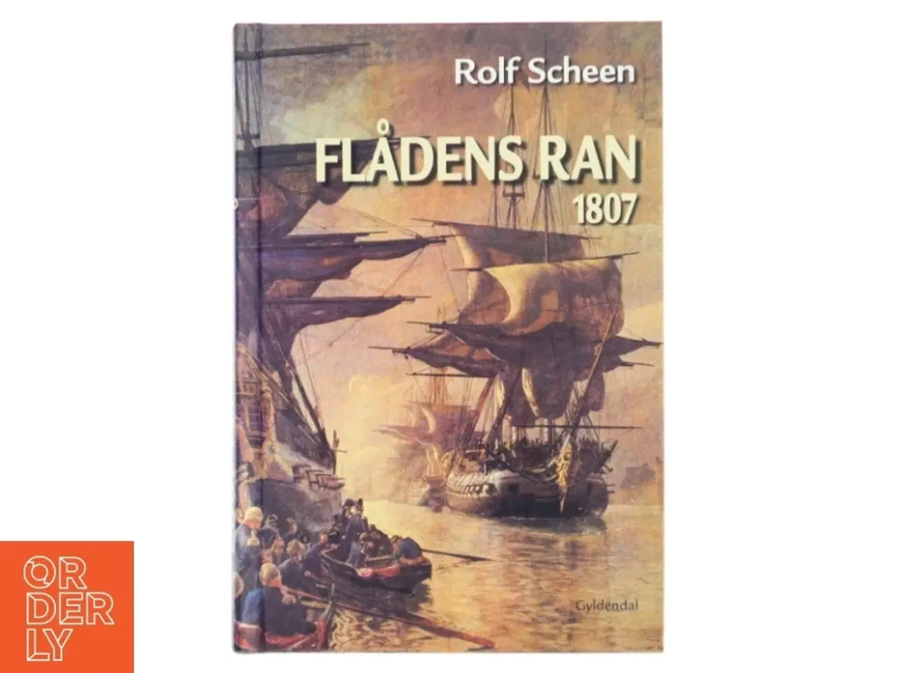 Billede 1 - Flådens ran : tabet af den dansk-norske flåde 1807 af Rolf Scheen (Bog)