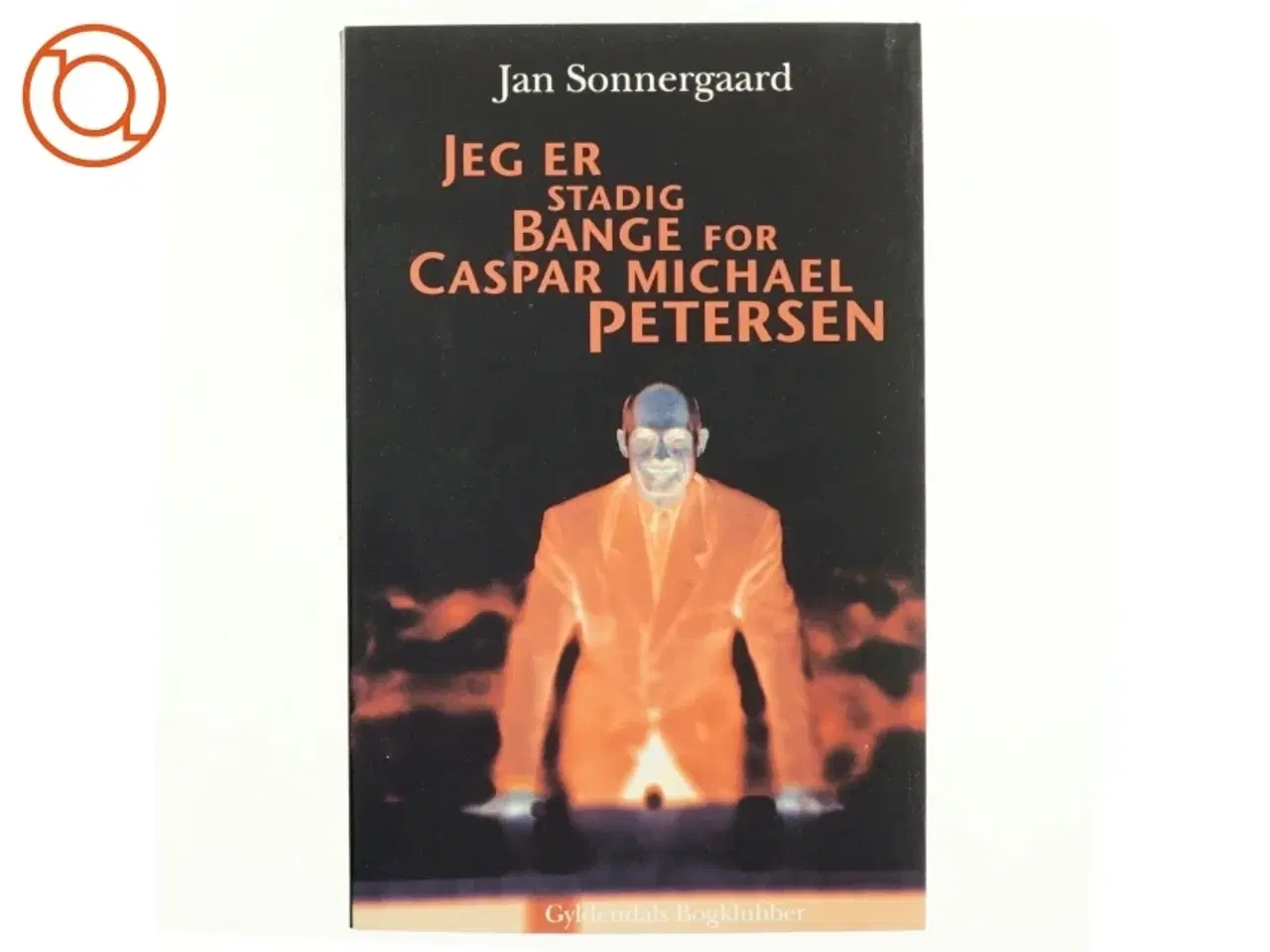 Billede 1 - Jeg er stadig bange for Caspar Michael Petersen : noveller af Jan Sonnergaard (Bog)