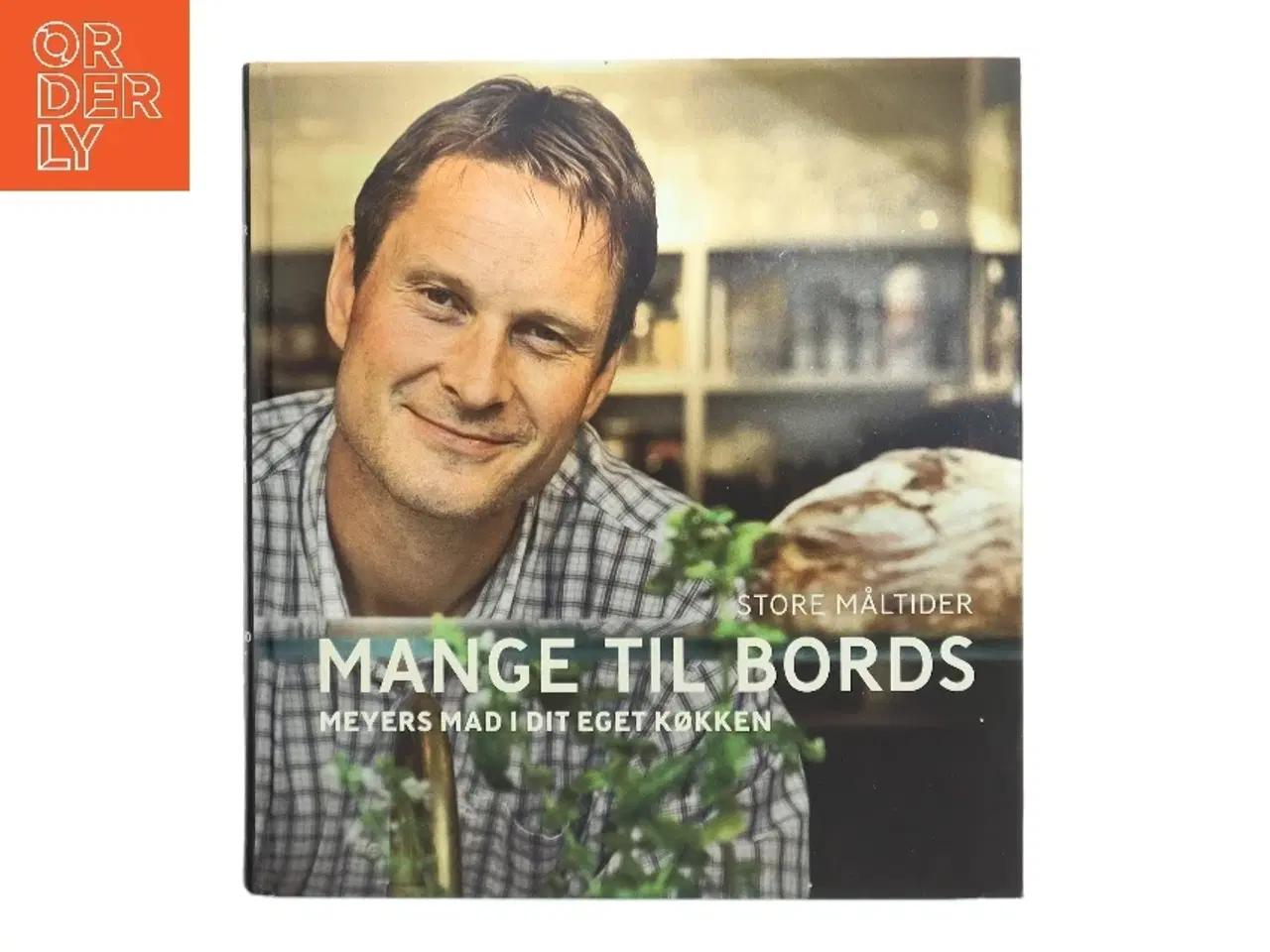 Billede 1 - Mange til bords : Meyers mad i dit eget køkken af Claus Meyer (Bog)