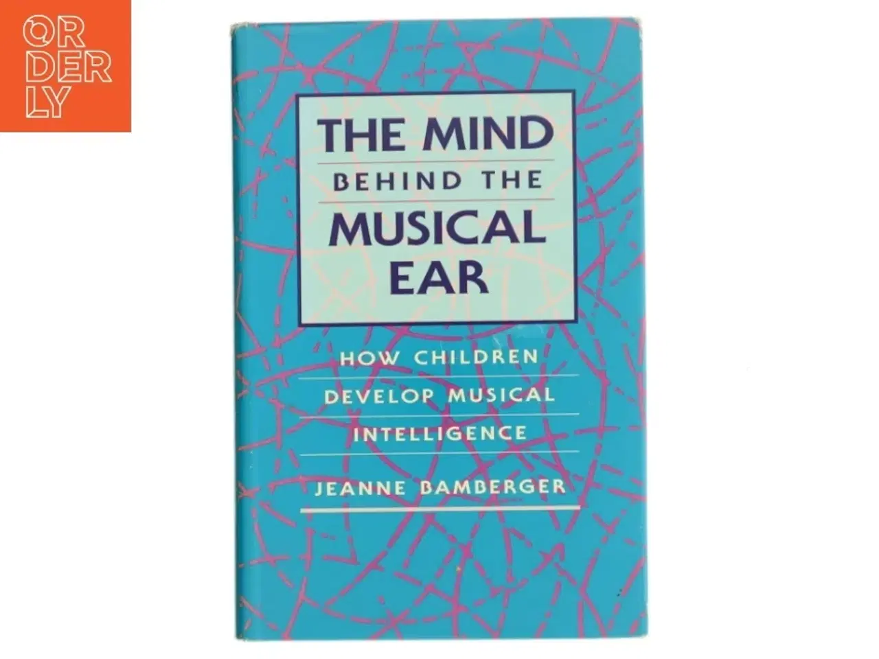 Billede 1 - The mind behind the musical ear : how children develop musical intelligence af Jeanne Shapiro Bamberger (Bog)