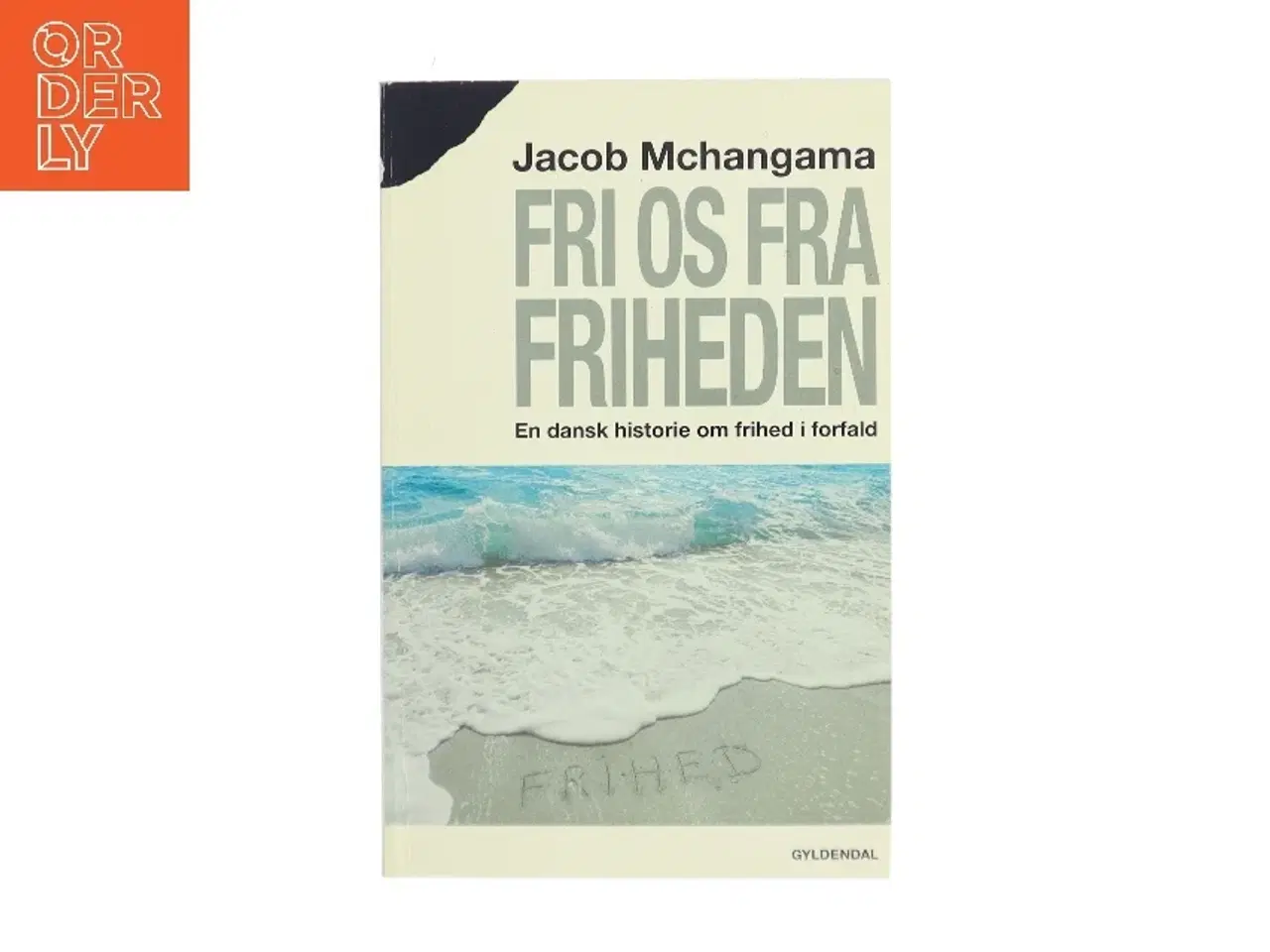 Billede 1 - Fri os fra friheden : en dansk historie om frihed i forfald af Jacob Mchangama (Bog)