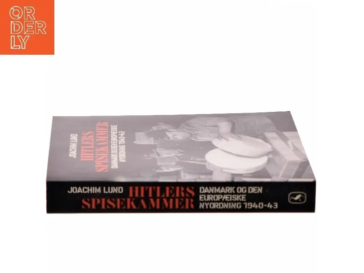 Billede 2 - Hitlers spisekammer : Danmark og den europæiske nyordning 1940-43 af Joachim Lund (Bog)