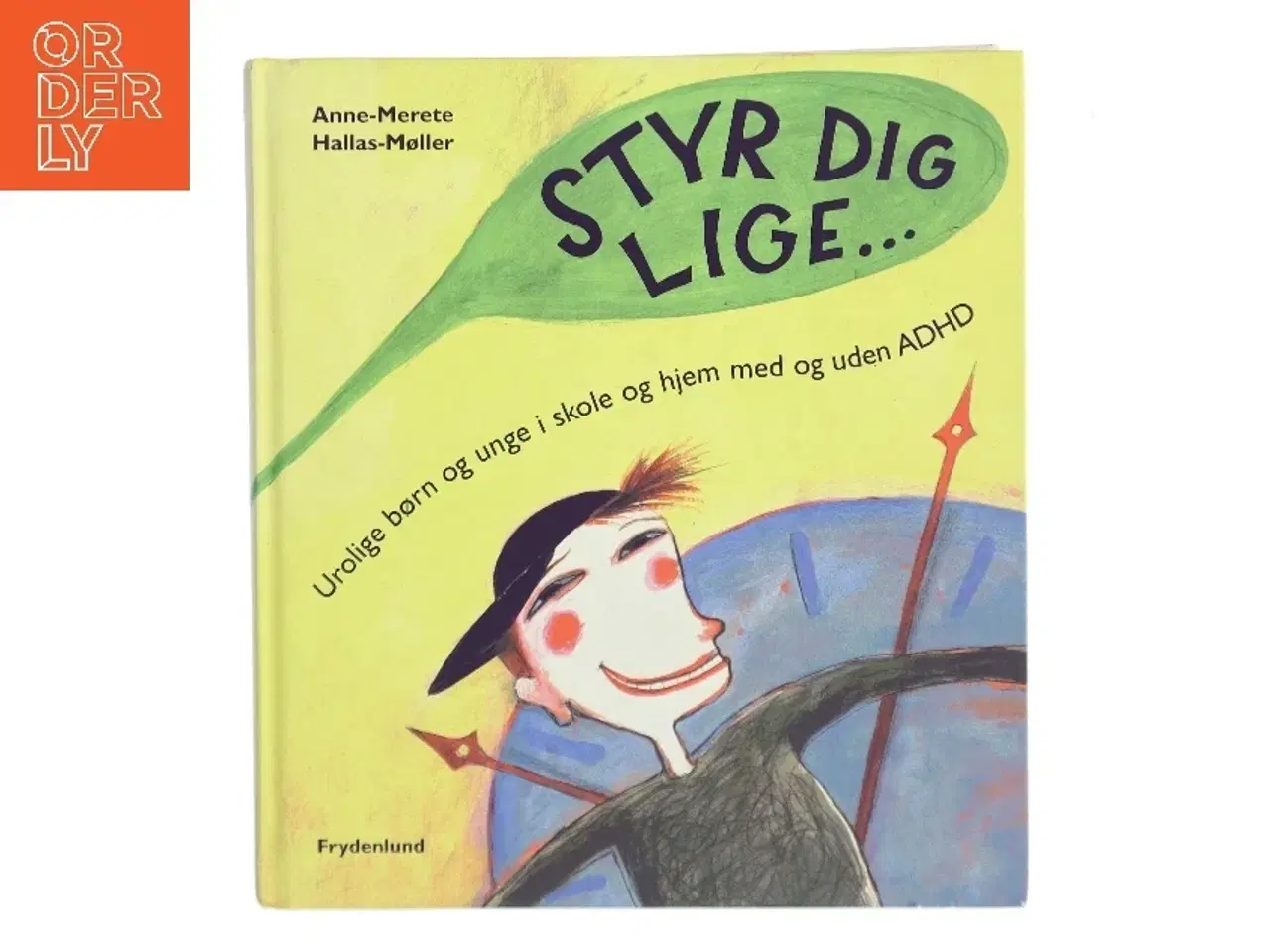 Billede 1 - Styr dig lige : urolige børn og unge i skole og hjem, med og uden ADHD af Anne-Merete Hallas-Møller (Bog)