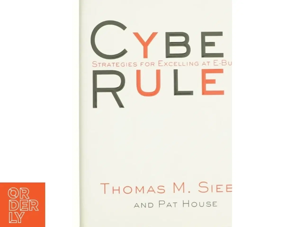 Billede 1 - Cyber Rules : Strategies for Excelling at E-Business by Pat, Siebel, Thomas M. House af Siebel, Thomas M. / Siebel, Tom / House, Pat (Bog)