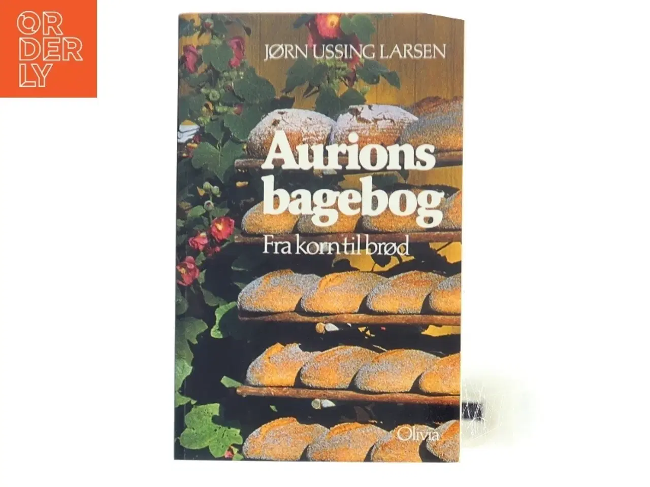 Billede 1 - Aurions bagebog : fra korn til brød af Jørn Ussing Larsen (Bog)