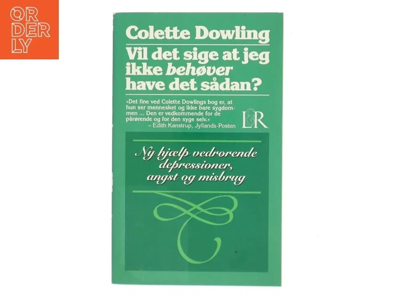 Billede 1 - Vil det sige at jeg ikke behøver have det sådan? : ny hjælp vedrørende depressioner, angst og misbrug af Colette Dowling (Bog)