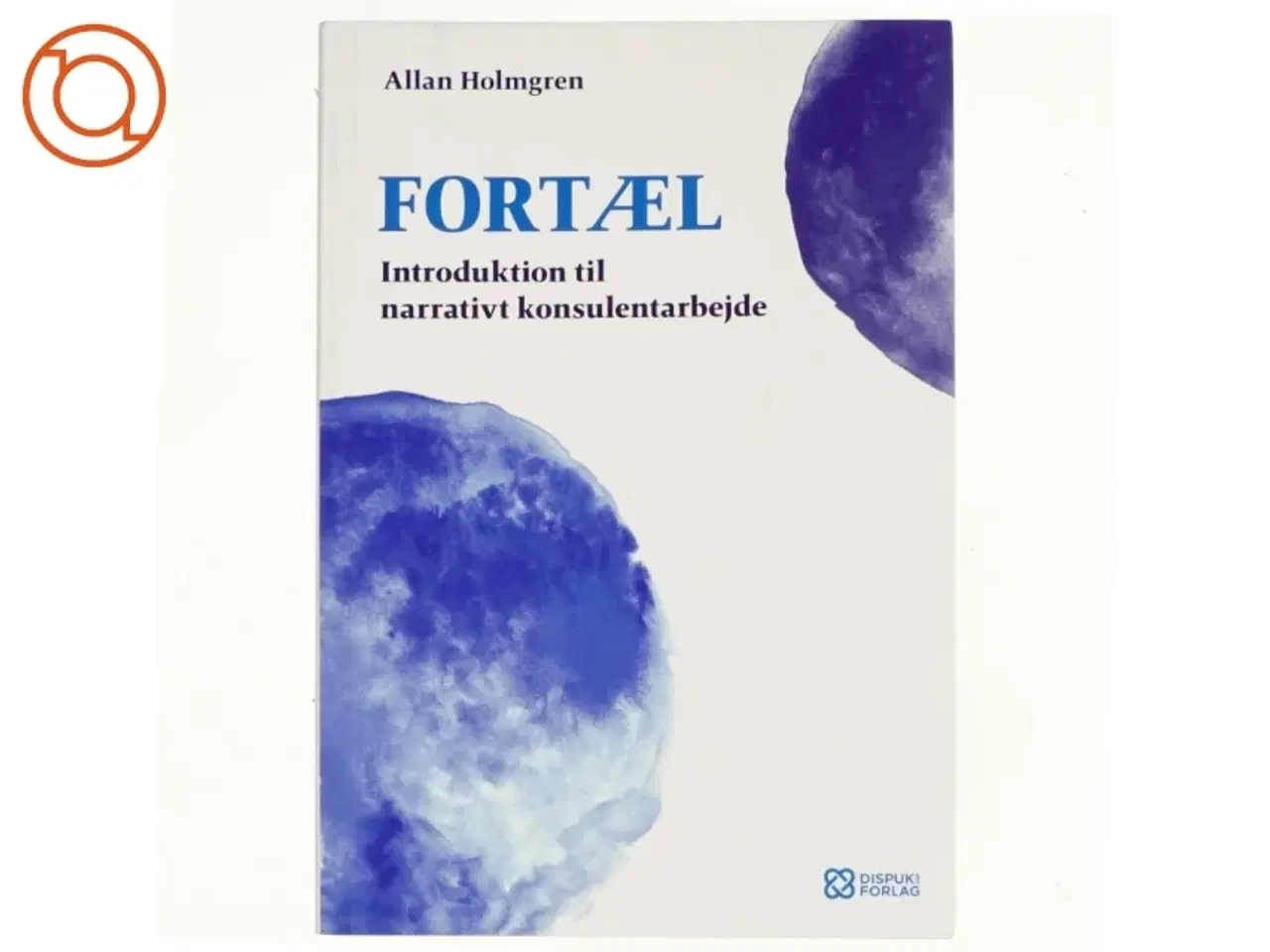 Billede 1 - Fortæl : introduktion til narrativt konsulentarbejde af Allan Holmgren (Bog)