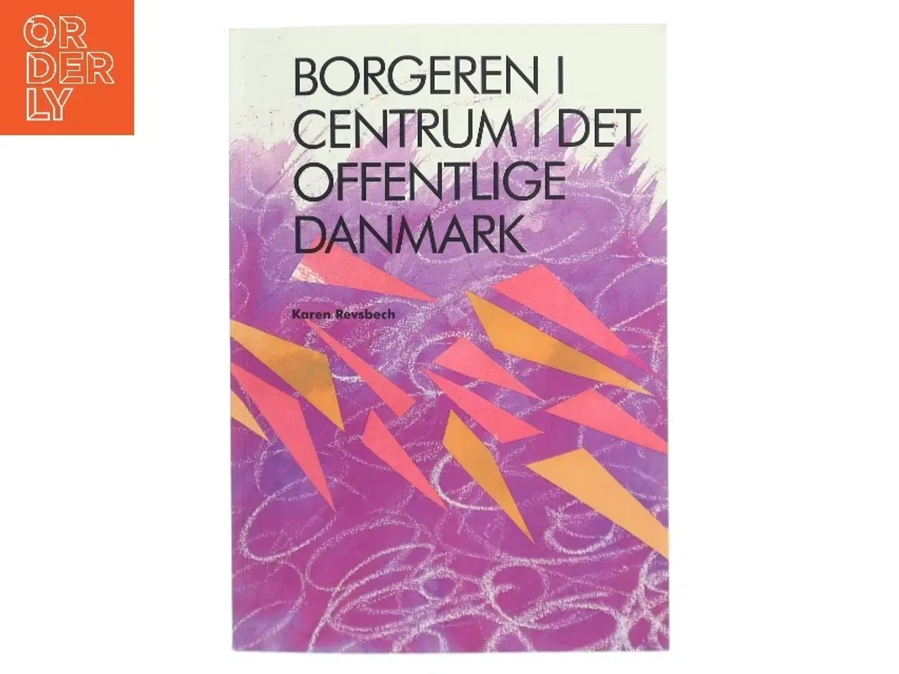 Billede 1 - Borgeren i centrum i det offentlige Danmark af Karen Revsbech (Bog)