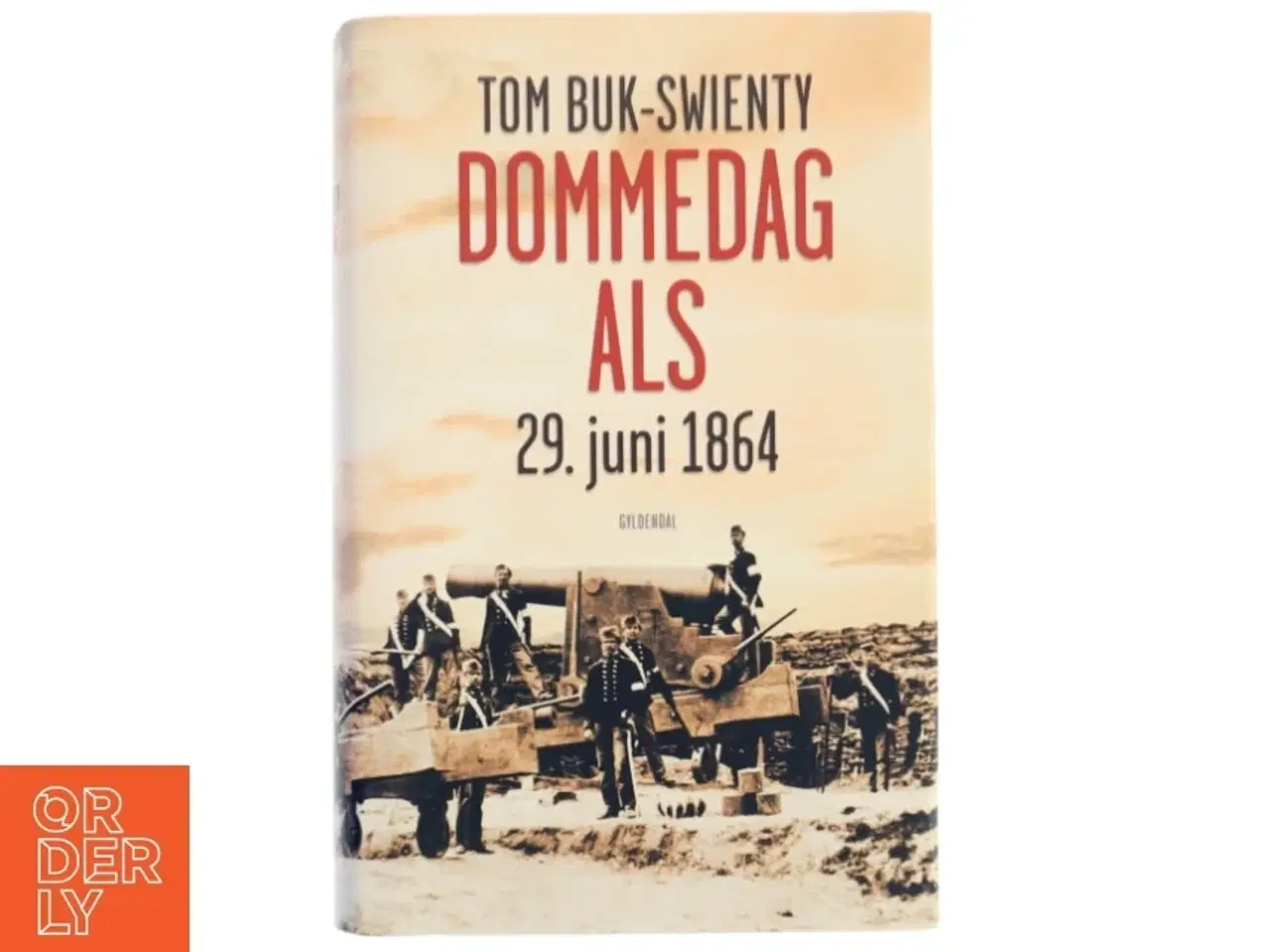 Billede 1 - Dommedag Als : 29. juni 1864 : kampen for Danmarks eksistens af Tom Buk-Swienty (Bog)