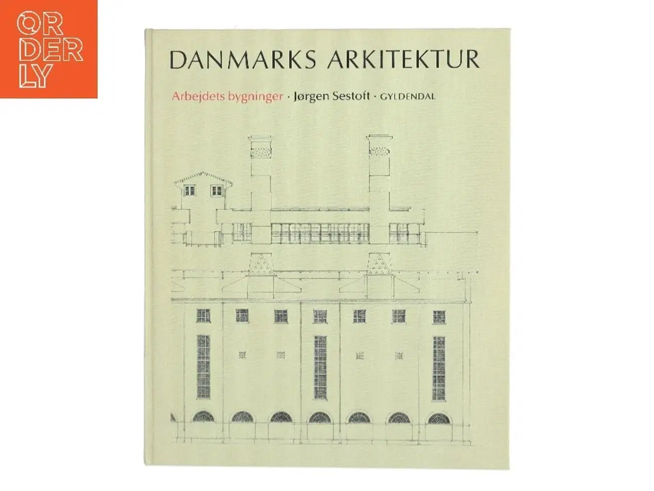 Billede 1 - Danmarks Arkitektur - Arbejdets bygninger fra Gyldendal af Jørgen Sestoft (Bog)