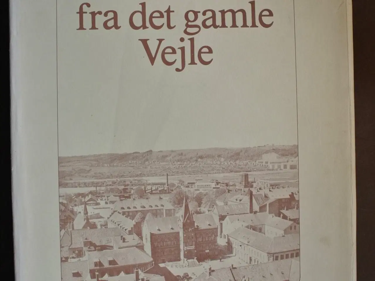 Billede 1 - billeder fra det gamle vejle, samlet og beskrevet 