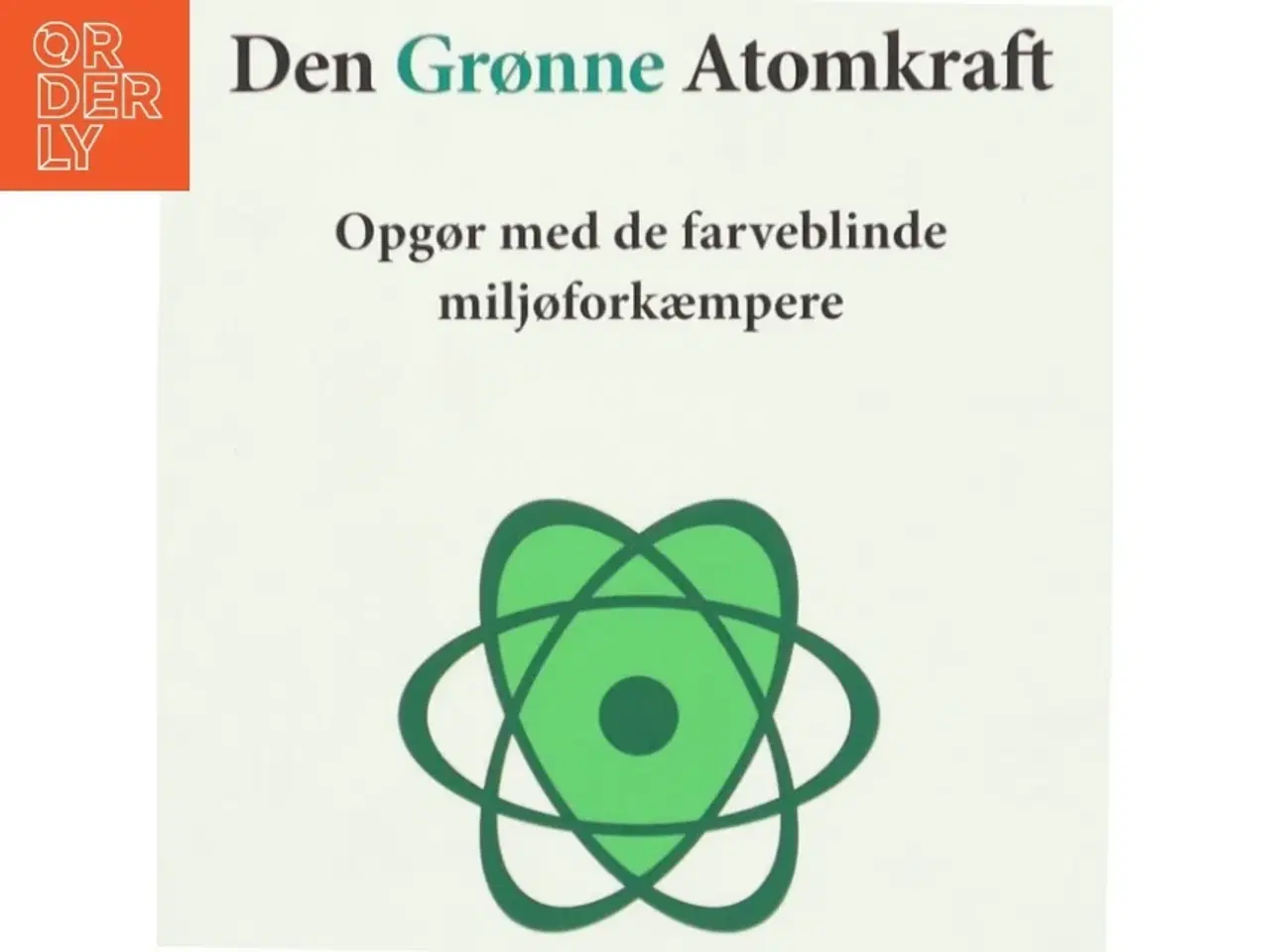 Billede 1 - Den grønne atomkraft : opgør med de farveblinde miljøforkæmpere af Thomas Grønlund Nielsen (Bog)