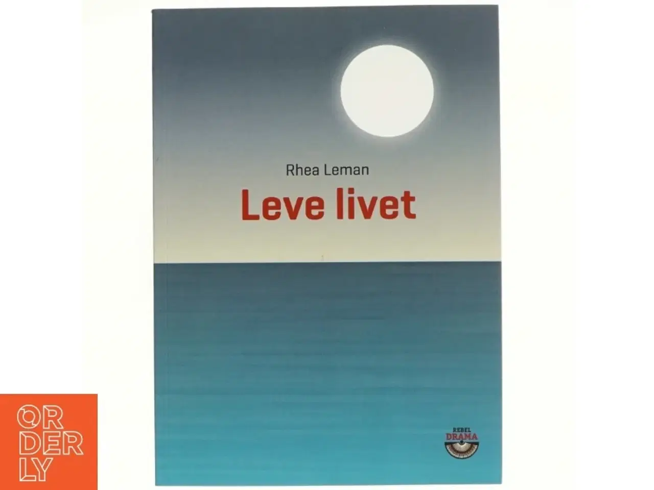 Billede 1 - Leve livet : en livsbekræftende fortælling om døden af Rhea Leman (Bog)