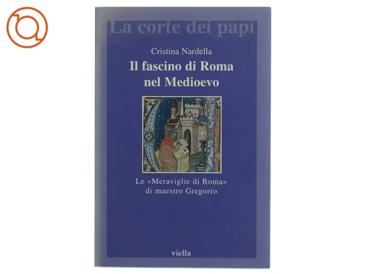 Billede 1 - Il fascino di Roma nel Medioevo af Cristina Nardella (Bog)