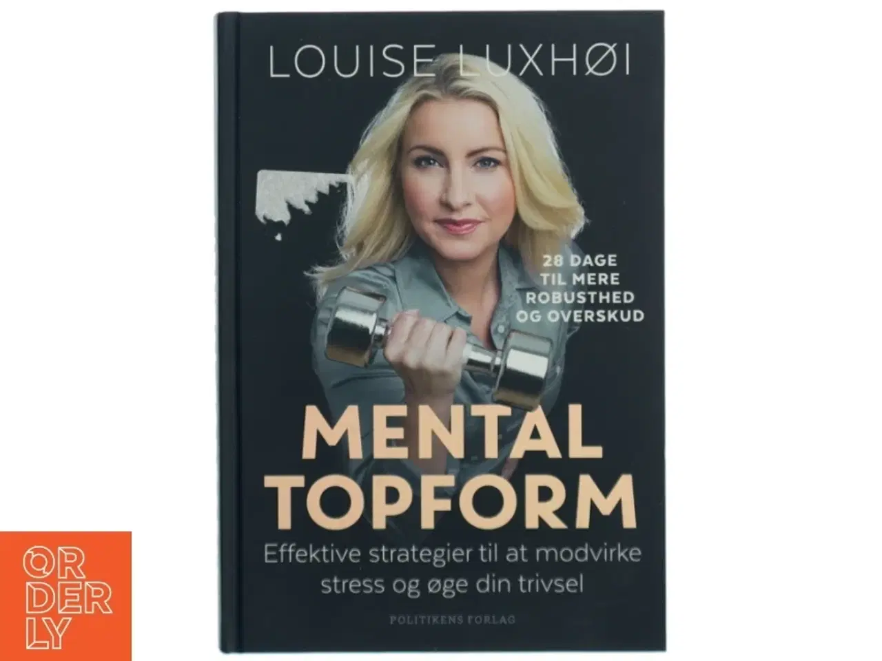 Billede 1 - Mental topform : effektive strategier til at modvirke stress og øge din trivsel af Louise Luxhøi (Bog)