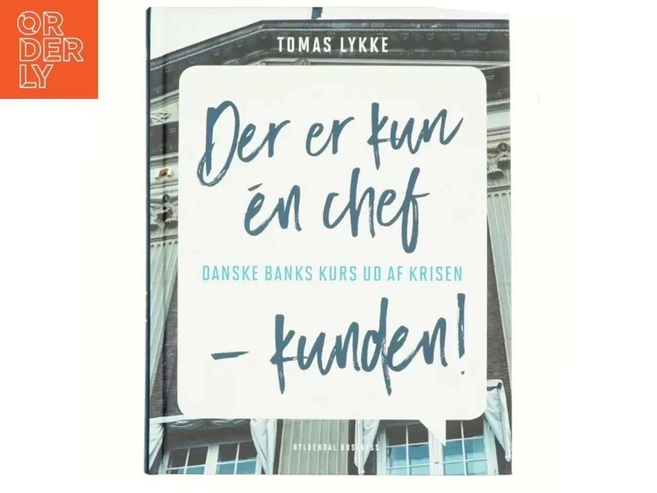 Billede 1 - Der er kun én chef - kunden! : Danske Banks kurs ud af krisen af Tomas Lykke (Bog)