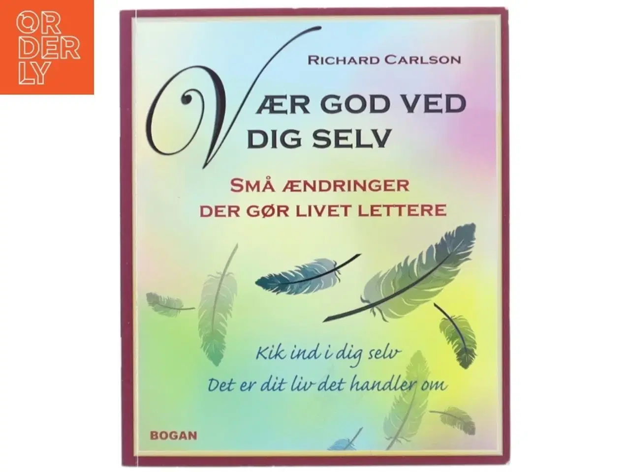 Billede 1 - Vær god ved dig selv : små ændringer der gør livet lettere af Richard Carlson (Bog)