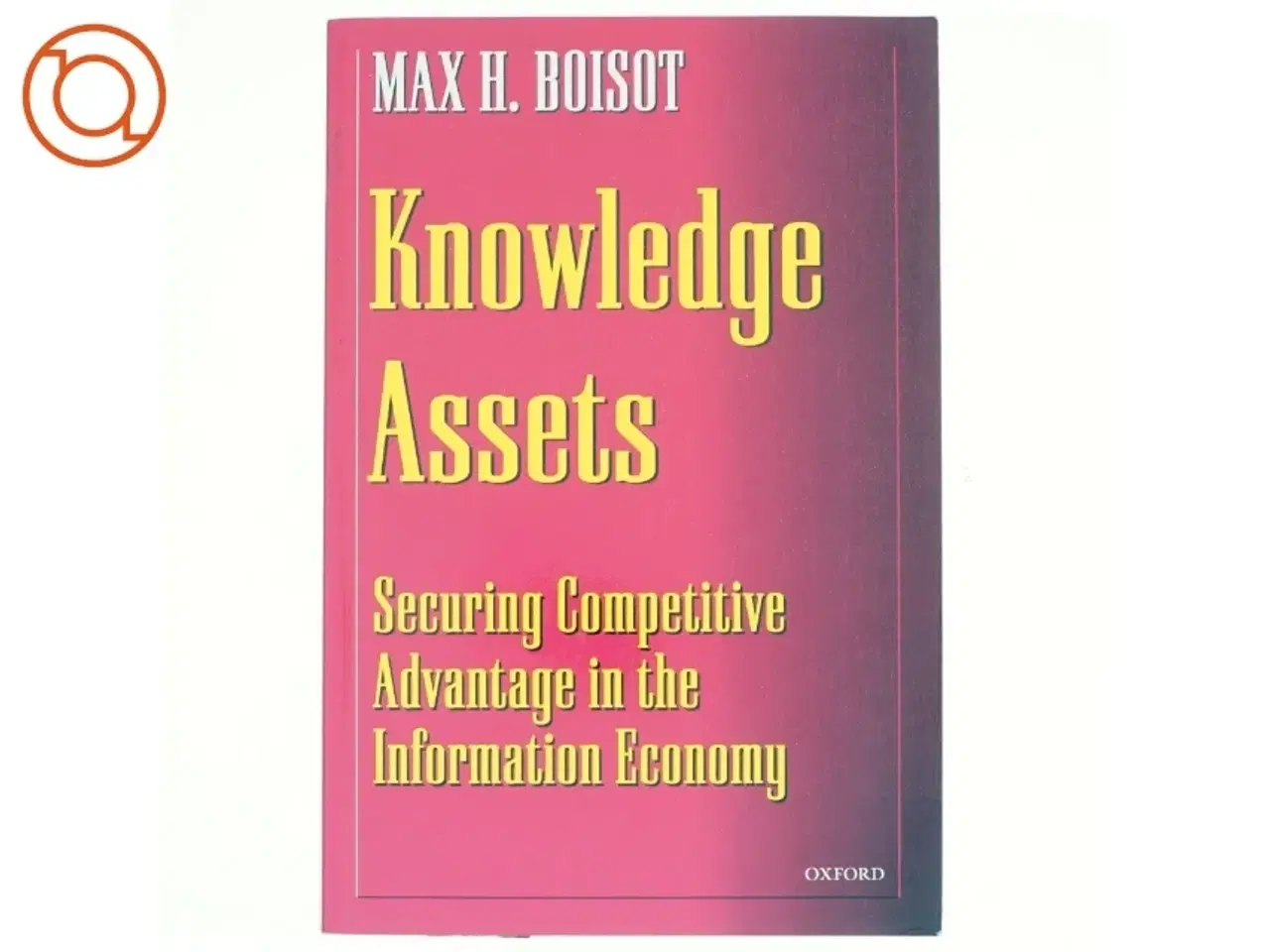 Billede 1 - Knowledge assets : securing competitive advantage in the information economy af Max H. Boisot (Bog)