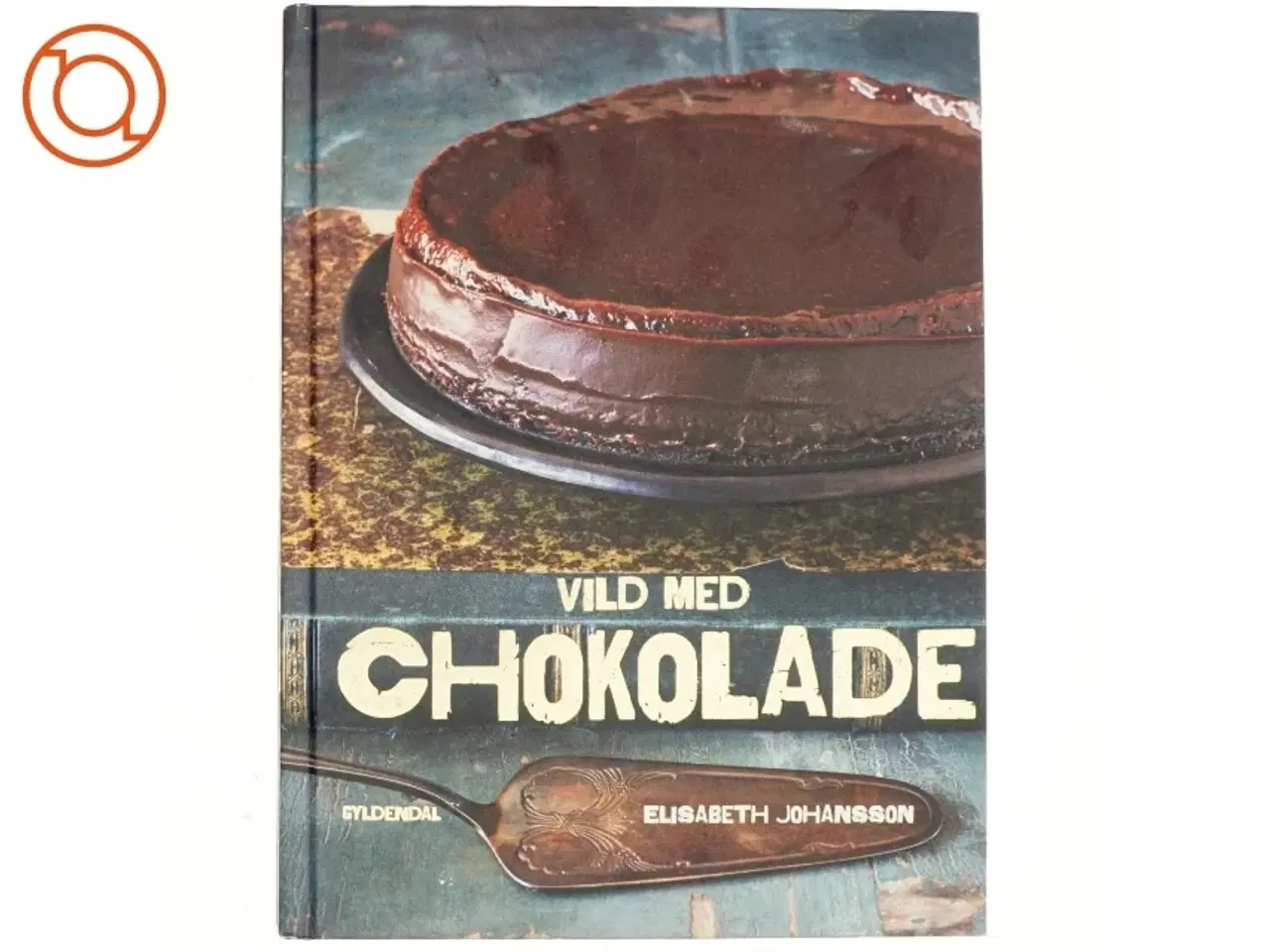 Billede 1 - Vild med chokolade : kager, is, desserter, konfekt, trøfler og varme drikke af Elisabeth Johansson (Bog)