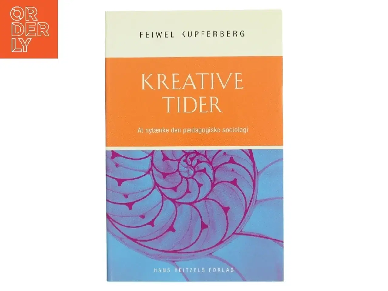 Billede 1 - Kreative tider : at nytænke den pædagogiske sociologi af Feiwel Kupferberg (Bog)