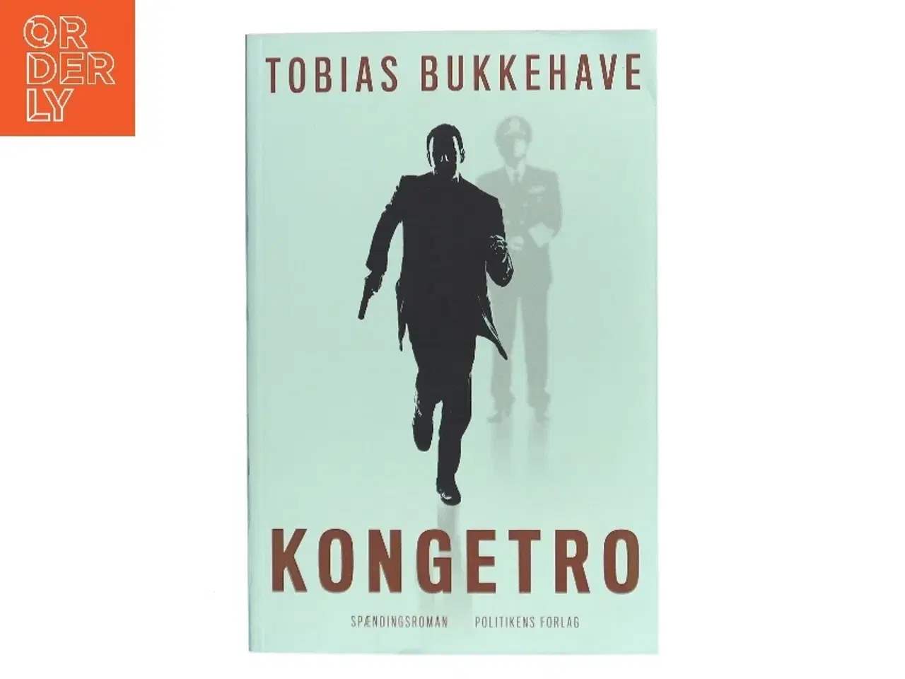 Billede 1 - Kongetro : spændingsroman af Tobias Bukkehave (f. 1980) (Bog)