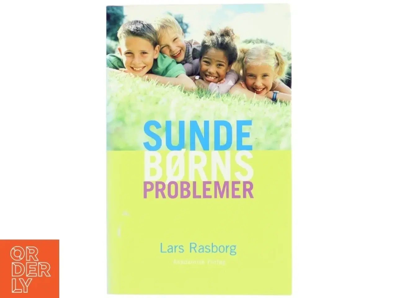 Billede 1 - Sunde børns problemer : sådan hjælper du dit barn i hverdagen af Lars Rasborg (Bog)