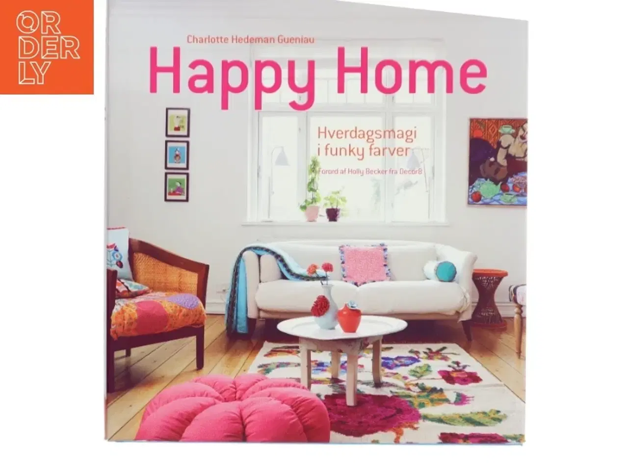 Billede 1 - Happy home : hverdagsmagi i funky farver af Charlotte Hedeman Guéniau (Bog)