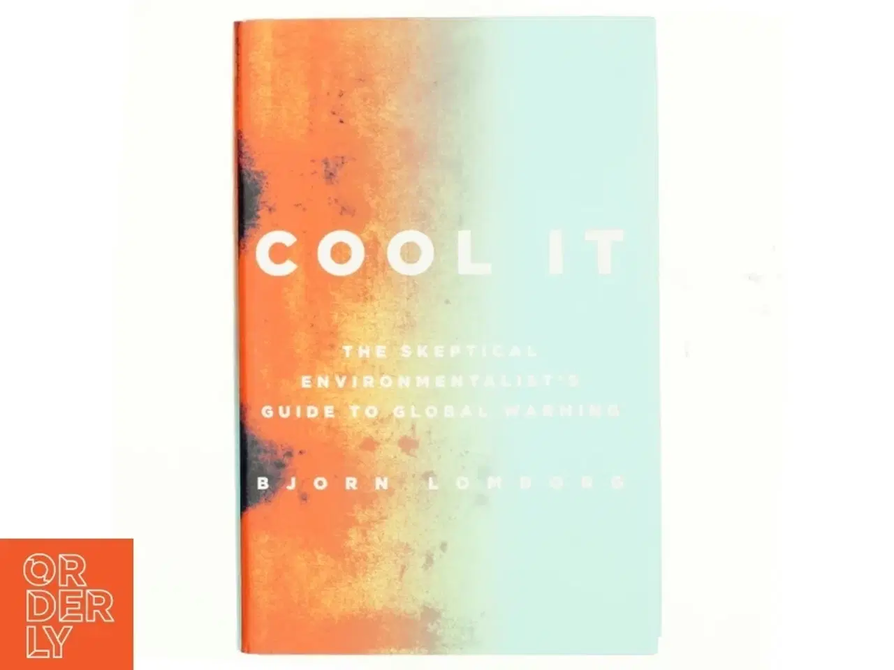 Billede 1 - Cool it : the skeptical environmentalist&#39;s guide to global warming af Bjørn Lomborg (Bog)