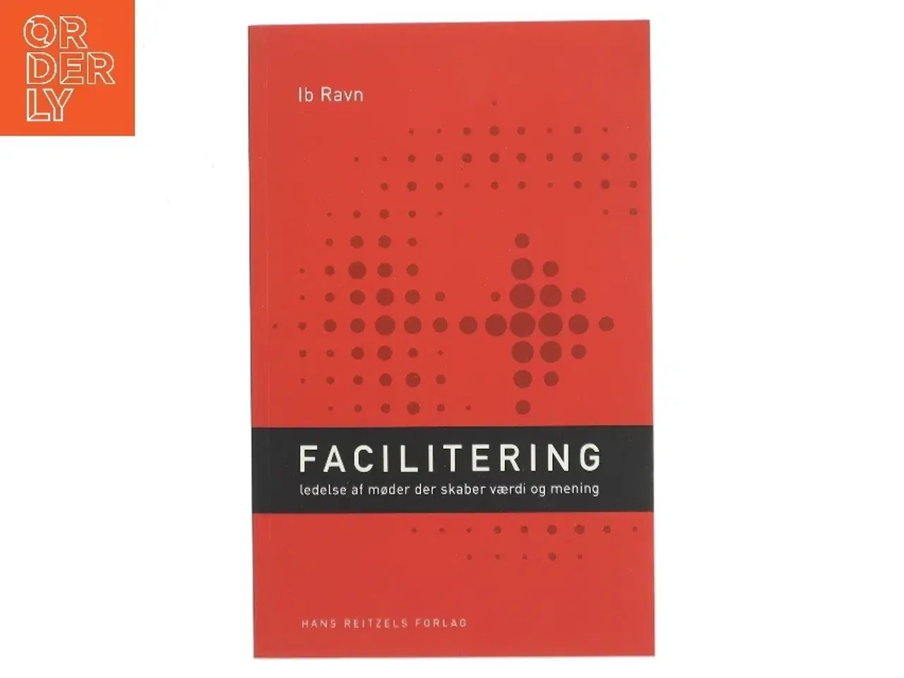 Billede 1 - Facilitering : ledelse af møder der skaber værdi og mening af Ib Ravn (Bog)