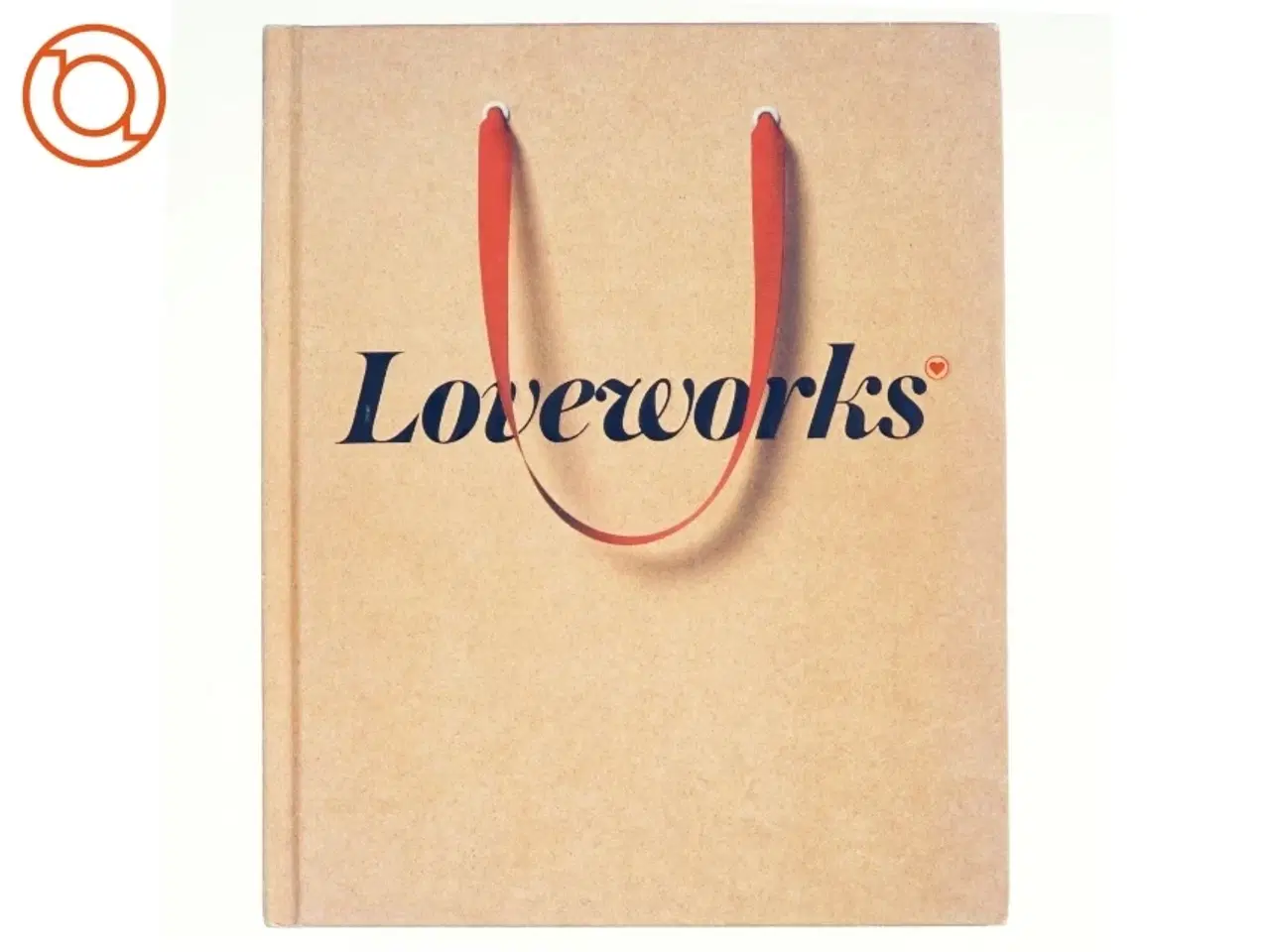 Billede 1 - Loveworks - What makes a Company Loved af Brian Sheehan (Bog)