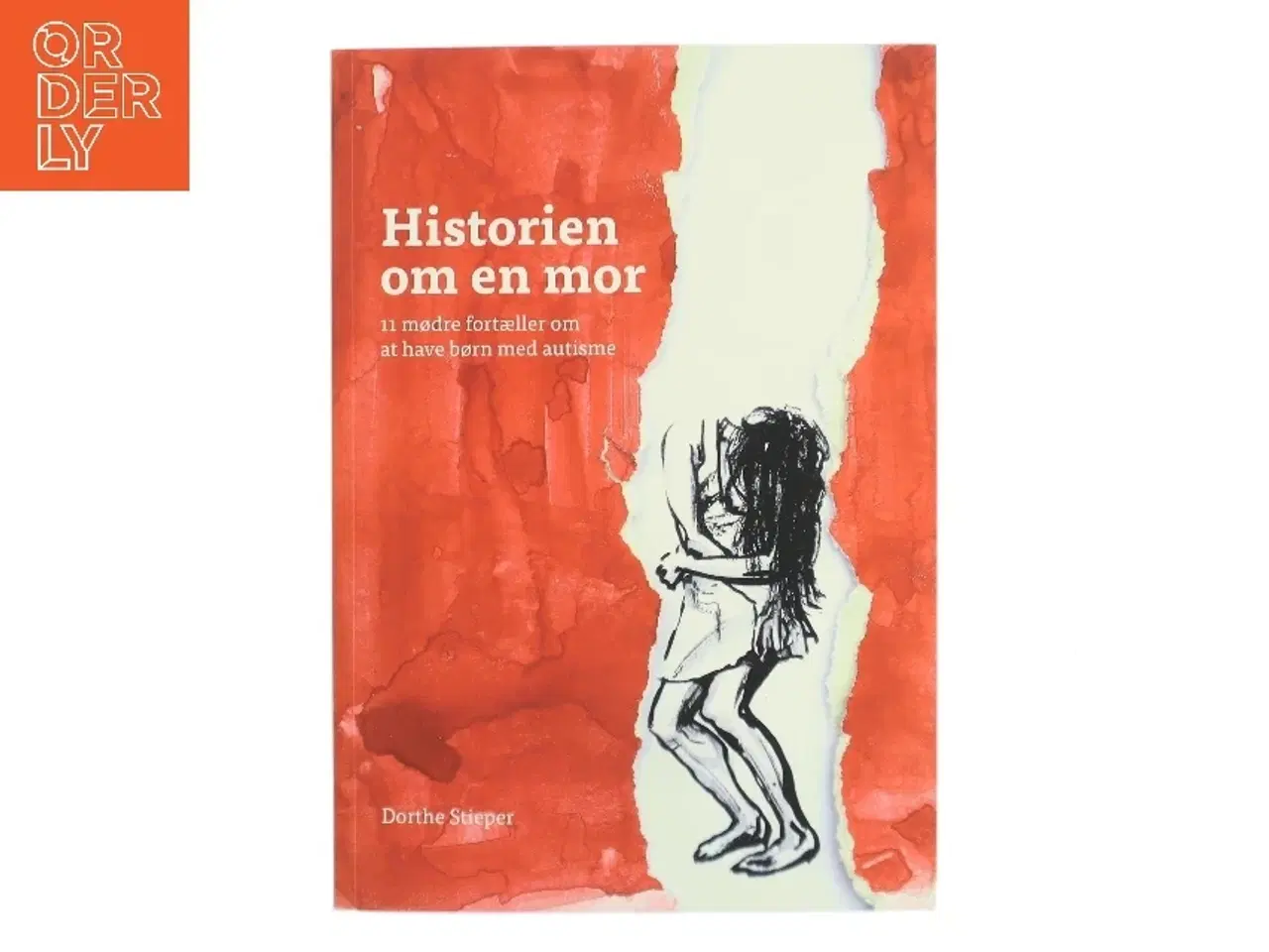 Billede 1 - Historien om en mor : 11 mødre fortæller om at have børn med autisme af Dorthe Stieper (Bog)