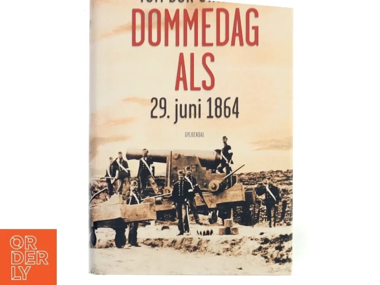 Billede 1 - Dommedag Als : 29. juni 1864 : kampen for Danmarks eksistens af Tom Buk-Swienty (Bog)