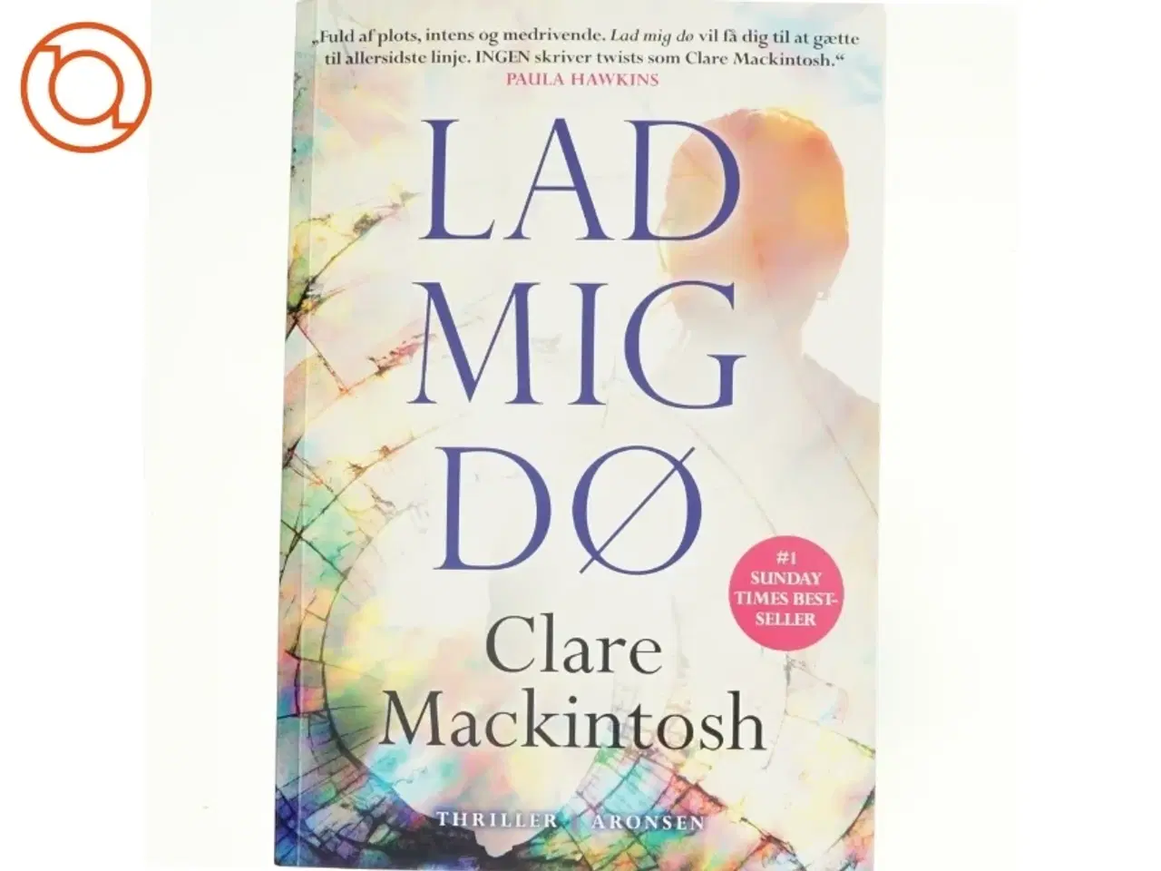 Billede 1 - Lad mig dø af Clare Mackintosh (Bog)
