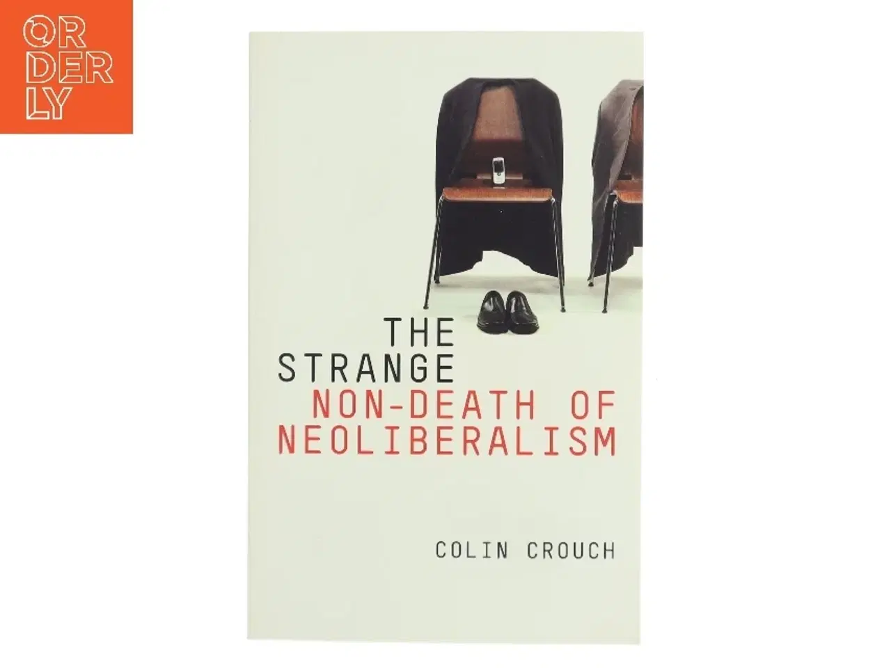 Billede 1 - The strange non-death of neoliberalism af Colin Crouch (f. 1944) (Bog)