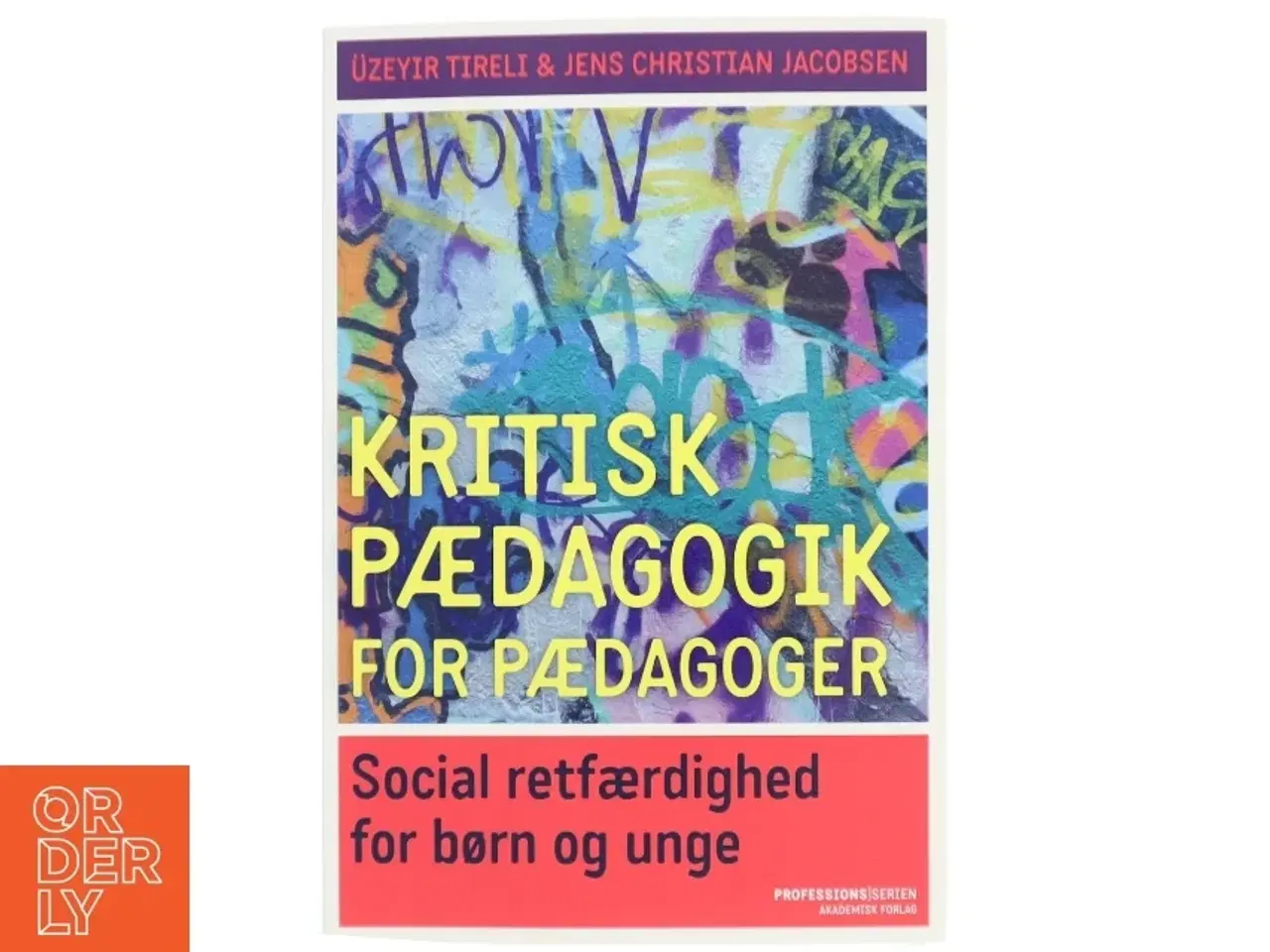Billede 1 - Kritisk pædagogik for pædagoger : social retfærdighed for børn og unge af &#220;zeyir Tireli (Bog)