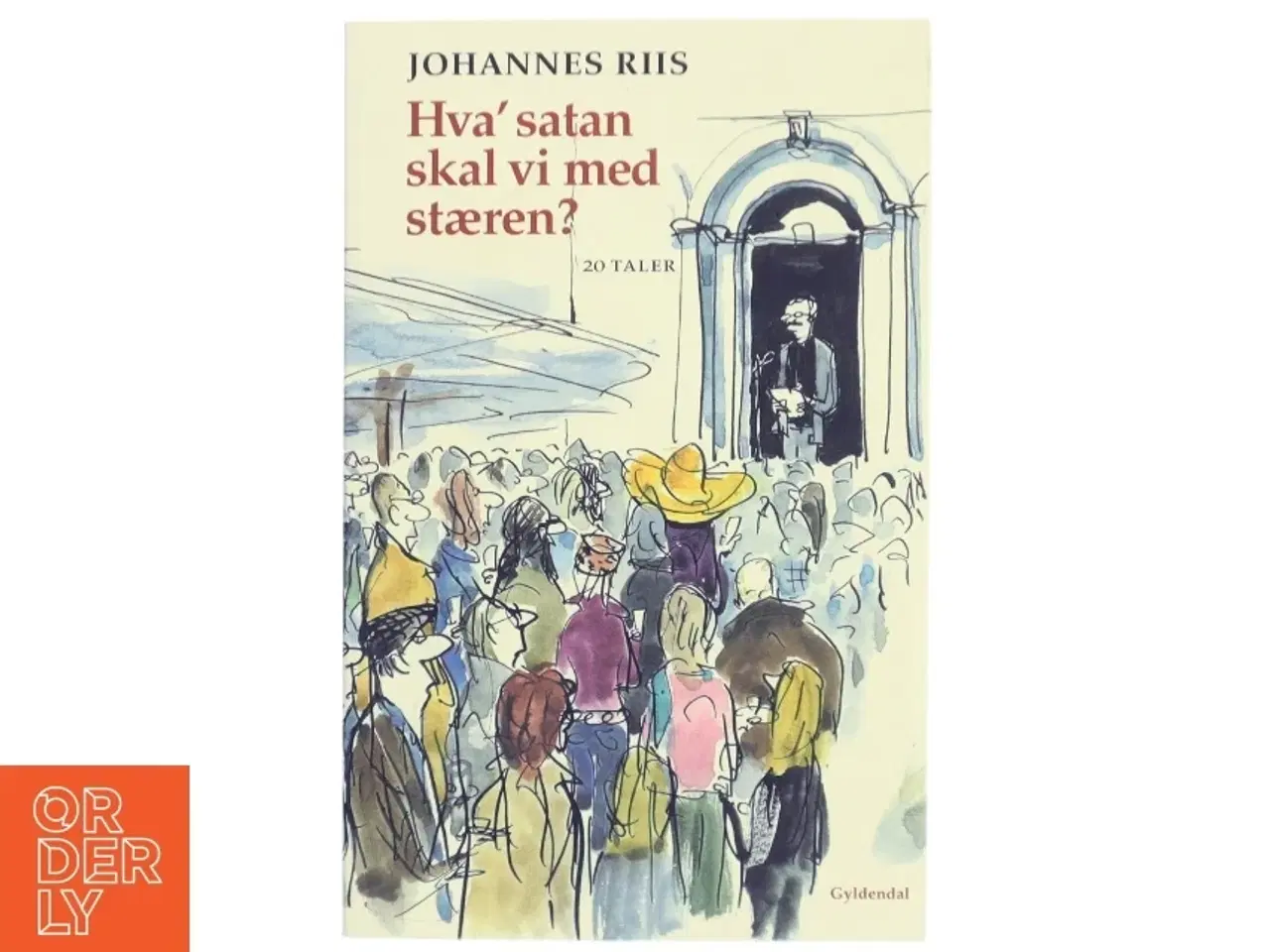 Billede 1 - Hva&#39; satan skal vi med stæren? : tyve taler af Johannes Riis (Bog)